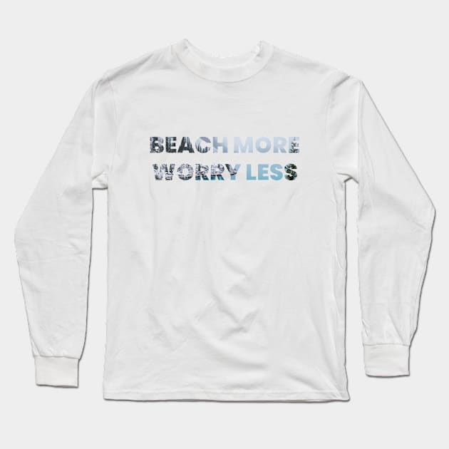 Beach More Worry Less Organic Creator Casual Trendy Holiday T-shirt Unisex Gift Long Sleeve T-Shirt by JetSet Luxuria